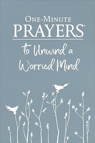 One Minute Prayers to Unwind a Worried Mind