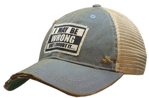 I May Be Wrong But I Doubt It Distressed Trucker Cap