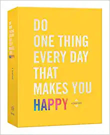 Do One Thing Everyday That Makes You Happy