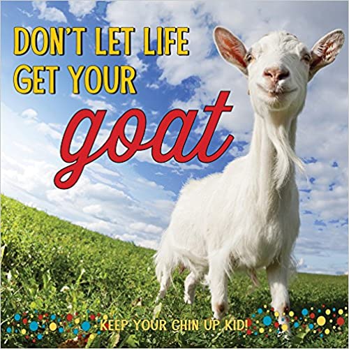 Don't Let Life Get Your goat