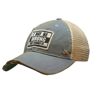I Maybe Wrong...Distressed Mesh Back Cap