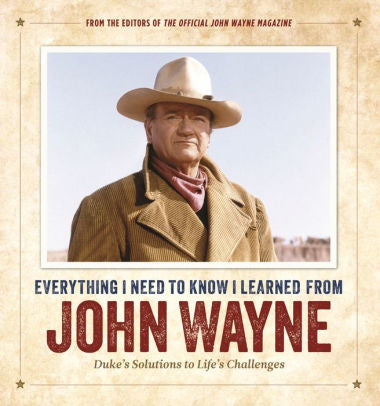 Everything I Need to Learn I Learned from John Wayne